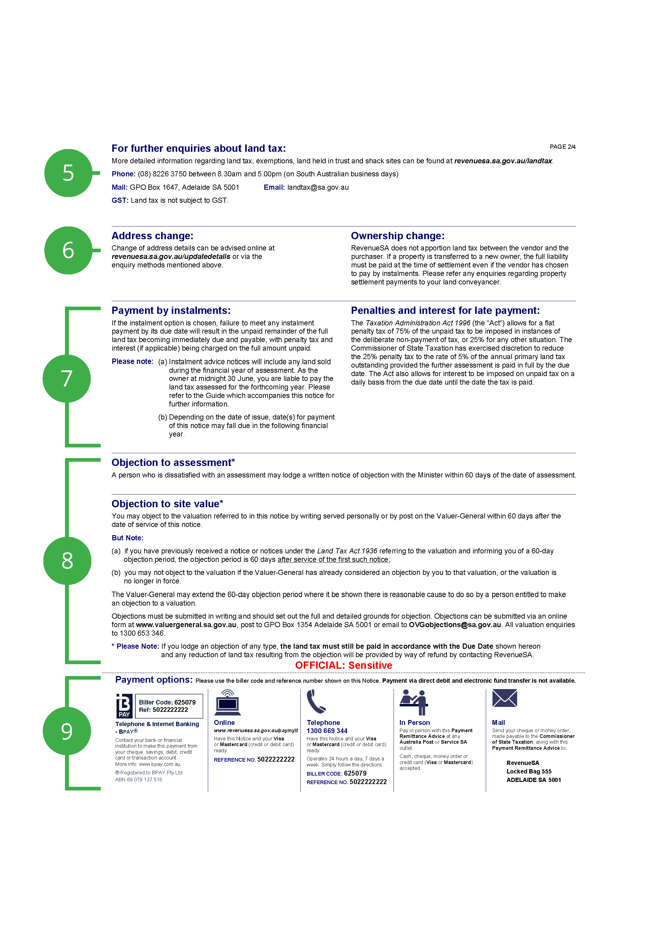 Second page of the Land Tax Assessment. Number 5 points to where you can find more information about land tax and how to contact RevenueSA. Number 6 points to information on how to change the address that your Land Tax Assessment and correspondence is issued to. Number 2 also points to information about change in ownership for a property. Number 7 points to information on payment  by instalments and late payments may be liable for interest and penalty tax. Number 8 points to information on how to object to the assessment. Number 8 also points to information on how to object to the site value of a property. Number 9 points to the payment options section and provides details for paying via BPay, Online, Telephone, in person and by mail.